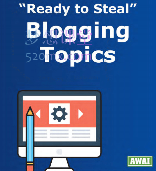 AWAI 教你打造赚钱博客,如何为自己和客户写博客How to Write Blogs for Yourself and Clients